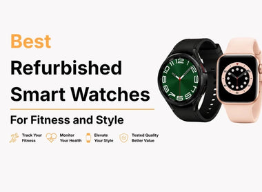 Best Refurbished Smart Watches for Fitness and Style