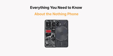 Everything You Need to Know About the Nothing Phone - Tech Tiger